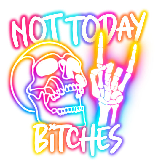 Not Today Bitches Skull Neon